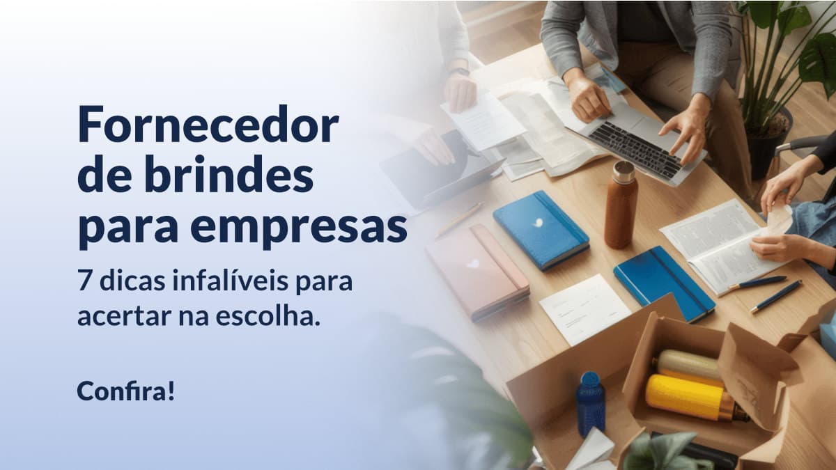 Fornecedor de brindes para empresas_ 7 dicas infalíveis para acertar na escolha